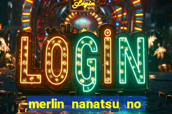 merlin nanatsu no taizai morre